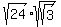 sqrt%2824%29+%2A+sqrt%28sqrt%283%29%29