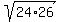 sqrt%2824%2A26%29