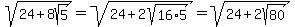 sqrt%2824%2B8sqrt%285%29%29=sqrt%2824%2B2sqrt%2816%2A5%29%29=sqrt%2824%2B2sqrt%2880%29%29