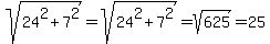 sqrt%2824%5E2%2B7%5E2%29=sqrt%2824%5E2%2B7%5E2%29=sqrt%28625%29=25