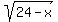 sqrt%2824-x%29
