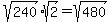 sqrt%28240%29%2Asqrt%282%29+=+sqrt%28480%29