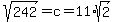 sqrt%28242%29+=+c+=+11%2Asqrt%282%29