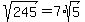 sqrt%28245%29+=+7%2Asqrt%285%29