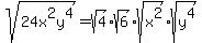 sqrt%2824x%5E2y%5E4%29=sqrt%284%29sqrt%286%29sqrt%28x%5E2%29sqrt%28y%5E4%29