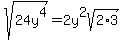 sqrt%2824y%5E4%29=2y%5E2sqrt%282%2A3%29