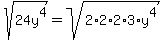 sqrt%2824y%5E4%29=sqrt%282%2A2%2A2%2A3%2Ay%5E4%29