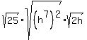 sqrt%2825%29%2Asqrt%28%28h%5E7%29%5E2%29%2Asqrt%282h%29