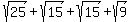 sqrt%2825%29%2Bsqrt%2815%29%2Bsqrt%2815%29%2Bsqrt%289%29