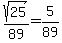 sqrt%2825%29%2F89++=+5%2F89