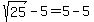 sqrt%2825%29-5+=+5-5