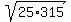 sqrt%2825%2A315%29