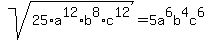 sqrt%2825%2Aa%5E12%2Ab%5E8%2Ac%5E12%29=5a%5E6b%5E4c%5E6