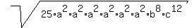 sqrt%2825%2Aa%5E2%2Aa%5E2%2Aa%5E2%2Aa%5E2%2Aa%5E2%2Aa%5E2%2Ab%5E8%2Ac%5E12%29