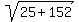 sqrt%2825%2B152%29