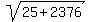 sqrt%2825%2B2376%29