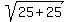 sqrt%2825%2B25%29