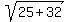 sqrt%2825%2B32%29