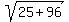 sqrt%2825%2B96%29