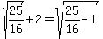 sqrt%2825%2F16%29%2B2=sqrt%2825%2F16-1%29