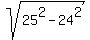 sqrt%2825%5E2+-+24%5E2%29