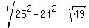 sqrt%2825%5E2+-+24%5E2%29+=+sqrt%2849%29