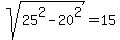 sqrt%2825%5E2-20%5E2%29+=+15