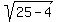 sqrt%2825+-+4%29