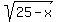 sqrt%2825+-+x%29