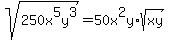 sqrt%28250x%5E5y%5E3%29=50x%5E2y%2Asqrt%28xy%29