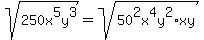 sqrt%28250x%5E5y%5E3%29=sqrt%2850%5E2x%5E4y%5E2%2Axy%29