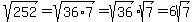 sqrt%28252%29+=+sqrt%2836%2A7%29+=+sqrt%2836%29sqrt%287%29+=+6sqrt%287%29
