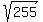 sqrt%28255%29