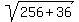 sqrt%28256%2B36%29