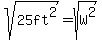 sqrt%2825ft%5E2%29=sqrt%28W%5E2%29