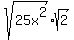 sqrt%2825x%5E2%29%2A+sqrt%282%29+
