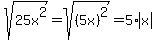 sqrt%2825x%5E2%29=sqrt%28%285x%29%5E2%29=5%2Aabs%28x%29