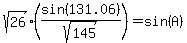 sqrt%2826%29%2A%28sin%28131.06%29%2Fsqrt%28145%29%29+=+sin%28A%29
