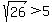 sqrt%2826%29+%3E+5