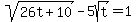 sqrt%2826t%2B10%29-5sqrt%28t%29=1