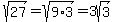 sqrt%2827%29=sqrt%289%2A3%29=3sqrt%283%29