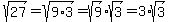 sqrt%2827%29=sqrt%289%2A3%29=sqrt%289%29%2Asqrt%283%29=3%2Asqrt%283%29