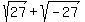 sqrt%2827%29+%2B+sqrt%28-27%29