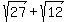 sqrt%2827%29+%2B+sqrt%2812%29