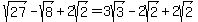 sqrt%2827%29-sqrt%288%29%2B2sqrt%282%29=3sqrt%283%29-2sqrt%282%29%2B2sqrt%282%29