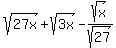 sqrt%2827x%29+%2B+sqrt%283x%29-sqrt%28x%29%2Fsqrt%2827%29%29