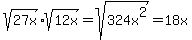 sqrt%2827x%29sqrt%2812x%29=sqrt%28324x%5E2%29=18x