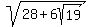 sqrt%2828%2B6sqrt%2819%29%29