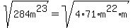 sqrt%28284m%5E23%29=sqrt%284%2A71%2Am%5E22%2Am%29