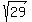 sqrt%2829%29
